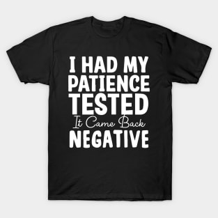 I had my patience tested. T-Shirt